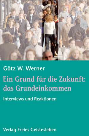 Ein Grund für die Zukunft: das Grundeinkommen de Götz W. Werner