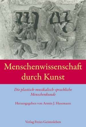 Menschenwissenschaft durch Kunst de Armin Johannes Husemann