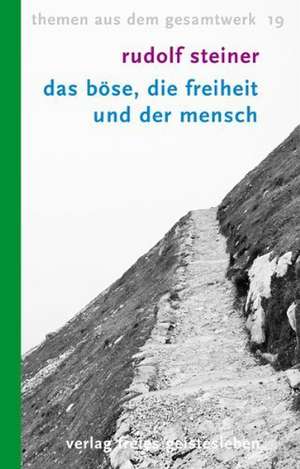 Das Böse, die Freiheit und der Mensch de Rudolf Steiner