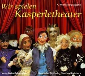 Wir spielen Kasperletheater de A. Weissenberg-Seebohm