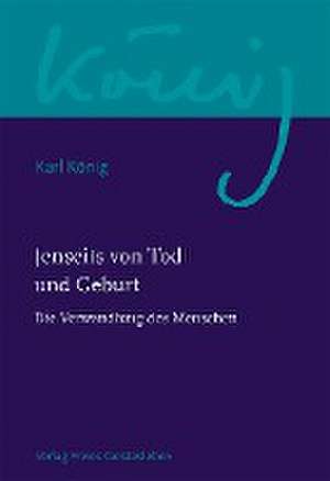 Jenseits von Tod und Geburt de Karl König