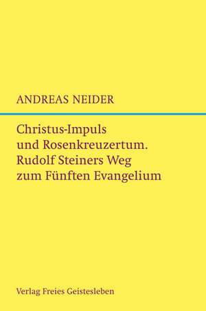 Christus-Impuls und Rosenkreuzermysterium de Andreas Neider