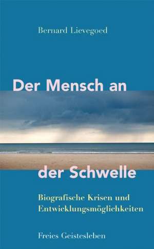 Der Mensch an der Schwelle de Bernard Lievegoed