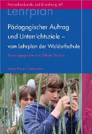 Pädagogischer Auftrag und Unterrichtsziele - vom Lehrplan der Waldorfschule de Tobias Richter