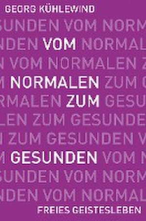 Vom Normalen zum Gesunden de Georg Kühlewind