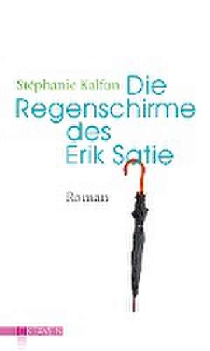 Die Regenschirme des Erik Satie de Stéphanie Kalfon