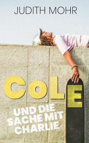 Cole und die Sache mit Charlie de Judith Mohr