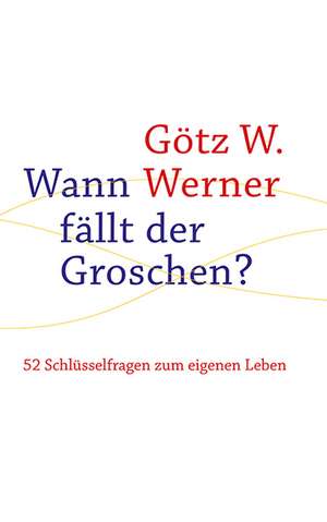 Wann fällt der Groschen? de Götz W. Werner