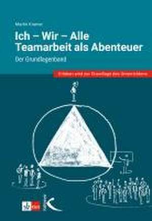 Ich - Wir - Alle: Teamarbeit als Abenteuer de Martin Kramer