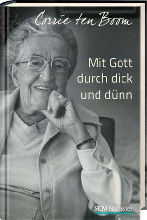 Mit Gott durch dick und dünn de Corrie Ten Boom