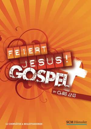 Feiert Jesus! Gospel - Chorausgabe de Chris Lass