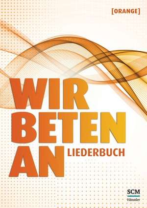 Wir beten an - Liederbuch (Orange) de Arne Kopfermann