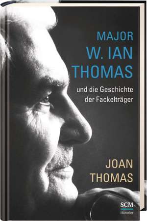 Major W. Ian Thomas und die Geschichte der Fackelträger de Joan Thomas