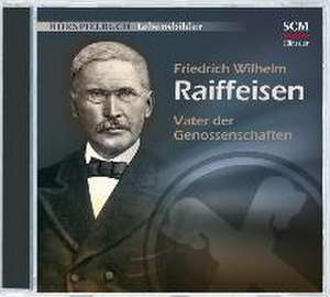 Friedrich Wilhelm Raiffeisen - Vater der Genossenschaften de Christian Mörken