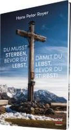 Du musst sterben, bevor du lebst, damit du lebst, bevor du stirbst! de Hans Peter Royer