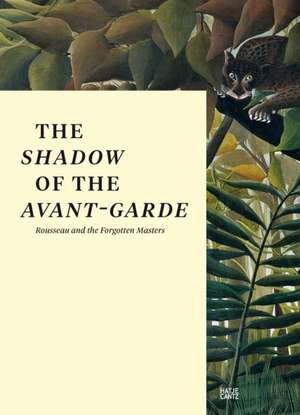 The Shadow of the Avant-Garde: Rousseau and the Forgotten Masters de Kasper König