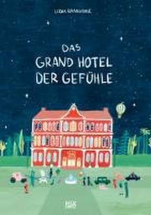 Das Grand Hotel der Gefühle. Wenn Liebe, Wut und Dankbarkeit bei uns einziehen: Gefühle beschreiben und benennen. Ein besonderes Kinderbuch ab 4 über Emotionen und Umgang mit Gefühlen de Lidia Brankovic