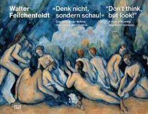 'Denk nicht, sondern schau!' / "Don't think, but look!" de Walter Feilchenfeldt