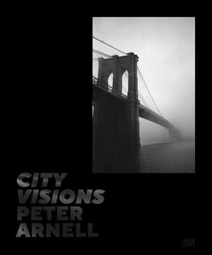 Peter Arnell. City Visions: Urban Photography and Iconic New York Cityscapes from a Design Visionary de Nadine Barth