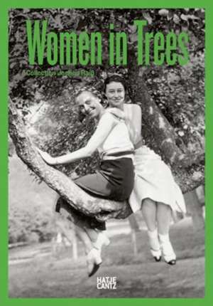 Women in Trees: Vintage Photography, Nostalgic Black-and-White Images, and Timeless Stories from the 1920s to 1950s de Jochen Raiß