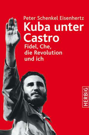 Kuba unter Castro de Peter Schenkel Eisenhertz