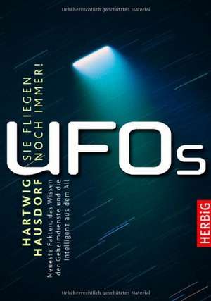 UFOS - Sie fliegen noch immer! de Hartwig Hausdorf