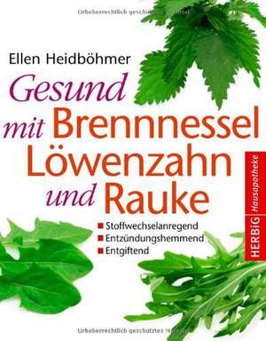 Gesund mit Brennessel, Löwenzahn und Rauke de Ellen Heidböhmer