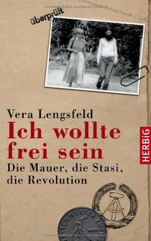 Ich wollte frei sein de Vera Lengsfeld