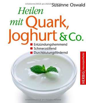 Oswald, S: Heilen mit Quark, Joghurt und Co.