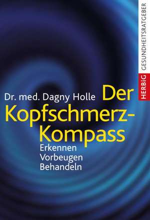 Der Kopfschmerz-Kompass de Dagny Holle