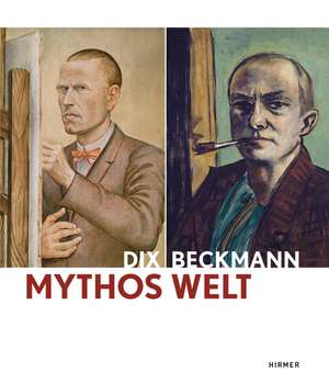 Mythos Welt: Otto Dix Und Max Beckmann de Ulrike Lorenz