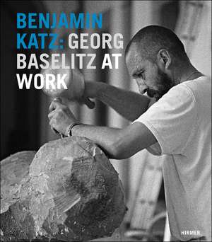 Benjamin Katz: Georg Baselitz at Work de Cornelia Gockel