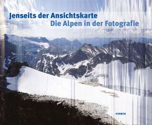 Jenseits Der Ansichtskarte: Die Alpen in Der Fotografie