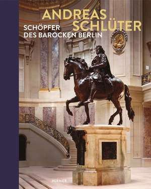 Andreas Schluter: Schopfer Des Barocken Berlin de Hans-Ulrich Kessler