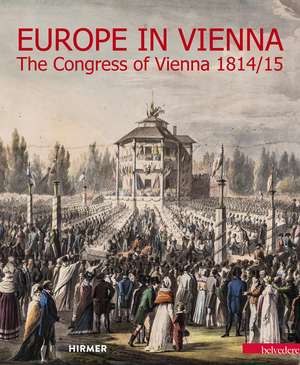 Europe in Vienna: The Congress of Vienna 1814/15 de Agnes Husslein-Arco