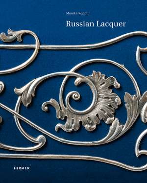 Russian Lacquer: The Museum of Lacquer Art Collection de Monika Kopplin