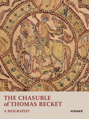 The Chasuble of Thomas Becket: A Biography de Avinoam Shalem