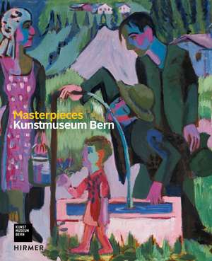 Masterpieces: Kunstmuseum Bern de Matthias Frehner