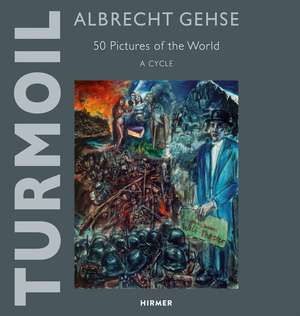 Albrecht Gehse--Turmoil: 50 Pictures of the World--A Cycle de Christoph Stölzl