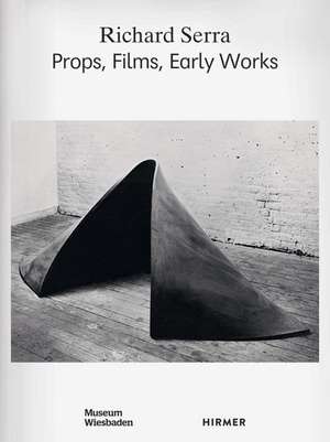 Richard Serra: Props, Films, Early Works de Alexander Klar