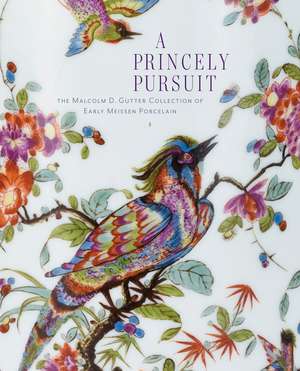 A Princely Pursuit: The Malcolm D. Gutter Collection of Early Meissen Porcelain de Maria Santangelo