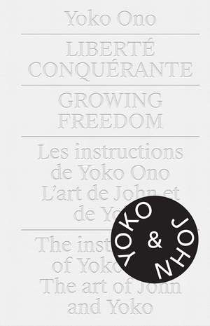 Yoko Ono.Growing Freedom: Liberté Conquérante / Growing Freedom de Cheryl Sim