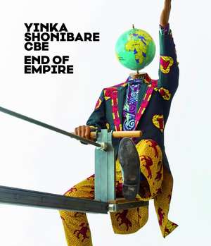 Yinka Shonibare CBE: End of Empire de Thorsten Sadowsky