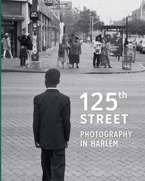 125th Street: Photography in Harlem de Antonella Pelizzari