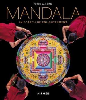 Mandala: In Search of Enlightenment. Sacred Geometry in the World's Visionary Arts de Peter Van Ham