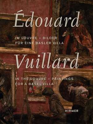 Édouard Vuillard: In the Louvre—Paintings for a Basel Villa de Martin Schwander