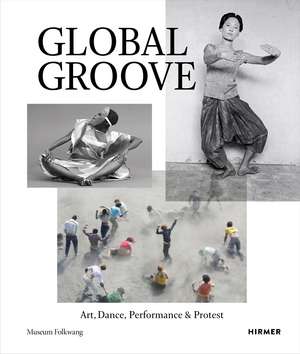 Global Groove: Art, Dance, Performance & Protest de Museum Folkwang