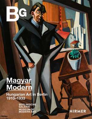 Magyar Modern: Hungarian Art in Berlin 1910–1933 de Ralf Burmeister