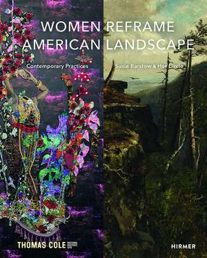 Women Reframe American Landscape: Susie Barstow & Her Circle / Contemporary Practices de Nancy Siegel