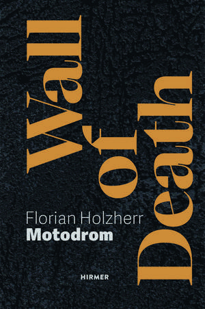 Wall of Death: Motodrom de Florian Holzherr